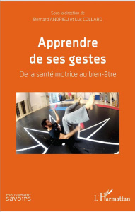Apprendre de ses gestes. De la santé motrice au bien-être - Andrieu Bernard ; Collard Luc