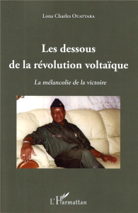 Les dessous de la révolution voltaïque. La mélancolie de la victoire - Ouattara Lona Charles