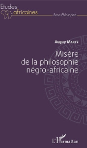 Misère de la philosophie négro-africaine - Makey Auguy