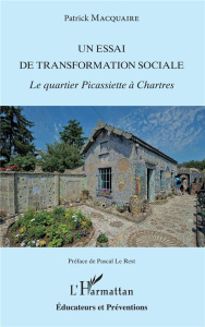 Un essai de transformation sociale. Le quartier Picassiette à Chartres - Macquaire Patrick ; Le Rest Pascal