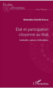Etat et participation citoyenne au Mali. Continuité, ruptures et bifurcations - Diallo Mamadou Diarafa