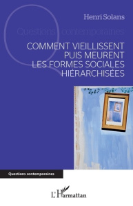 Comment vieillissent puis meurent les formes sociales hiérarchisées - Solans Henri
