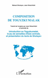 Composition de Togyzkumalak. Précédé de Introduction au Togyzkumalak, le jeu de semailles d'Asie cen - Shotayev Maksat ; Retschitzki Jean