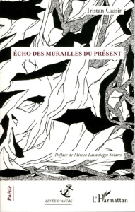 Echo des murailles du présent - Cassir Tristan ; Lavaniegos Solares Mircea