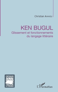 Ken Bugul. Glissement et fonctionnements du langage littéraire - Ahihou Christian