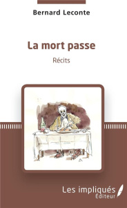 La mort passe. Récits - Leconte Bernard