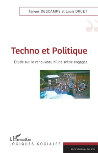 Techno et politique. Etude sur le renouveau d'une scène engagée - Descamps Tanguy ; Druet Louis