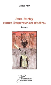 Evra-Stirley contre l'empereur des ténèbres - Arly Gildas