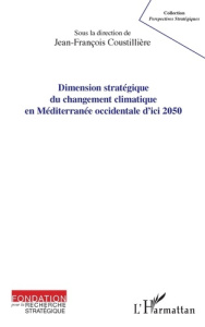 Dimension stratégique du changement climatique en Méditerranée occidentale d'ici 2050 - Coustillière Jean-François ; Marty-Gauquié Henry ;