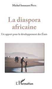 La diaspora africaine. Un apport pour le développement des Etats - Peya Michel Innocent