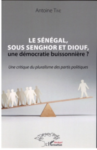 Le Sénégal, sous Senghor et Diouf, une démocratie buissonnière ? Une critique du pluralisme des part - Tine Antoine