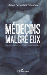 Médecins malgré eux - Tchekhov Anton ; Darnal-Lesné Françoise