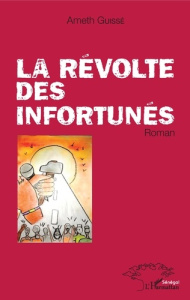 La révolte des infortunés - Guissé Ameth