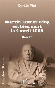 Martin Luther King est bien mort le 4 avril 1968 - Piot Cyrille