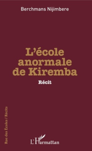 L'école anormale de Kiremba - Nijimbere Berchmans ; Mbonimpa Melchior