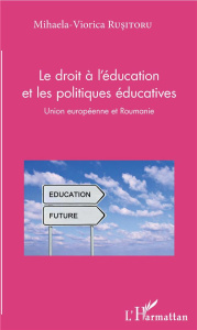 Le droit à l'éducation et les politiques éducatives. Union européenne et Roumanie - Rusitoru Mihaela-Viorica