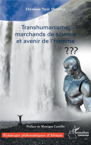 Transhumanisme, marchands de science et avenir de l'homme - Njoh Mouelle Ebénézer ; Castillo Monique