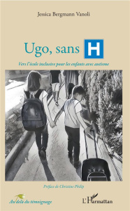 Ugo, sans H. Vers l'école inclusive pour les enfants avec autisme - Bergmann Vanoli Jessica ; Philip Christine