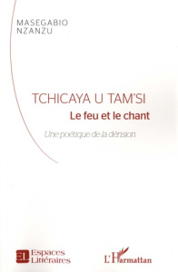 Tchicaya U Tam'Si. Le feu et le chant. Une poétique de la dérision - Nzanzu Masegabio