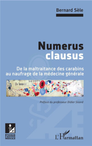 Numerus clausus. De la maltraitance des carabins au naufrage de la médecine générale - Sèle Bernard ; Sicard Didier
