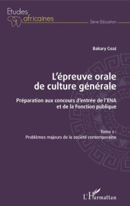 L'épreuve orale de culture générale - Préparation aux concours d'entrée de l'ENA et de la fonction p - Cissé Bakary