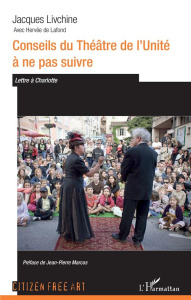 Conseils du Théâtre de l'Unité à ne pas suivre. Lettre à Charlotte - Livchine Jacques ; Lafond Hervé de ; Marcos Jean-P