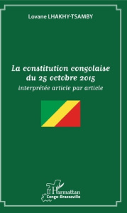 La constitution congolaise du 25 octobre 2015 interprétée article par article - Lhakhy-Tsamby Lovane
