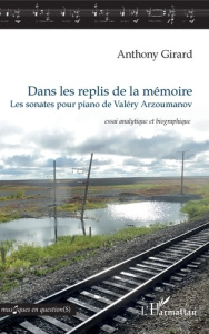 Dans les replis de la mémoire. Les sonates pour piano de Valéry Arzoumanov - Girard Anthony