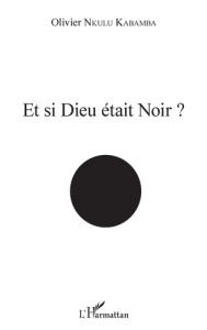 Et si Dieu était Noir ? - Nkulu Kabamba Olivier