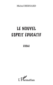 Le nouvel esprit éducatif. Essai - Bernard Michel