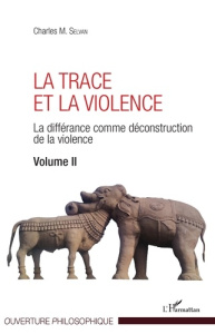 La trace et la violence. La différance comme déconstruction de la violence Volume 2 - Selvan Charles M.
