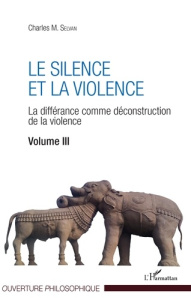 Le silence et la violence. La différance comme déconstruction de la violence Volume 3 - Selvan Charles M.