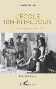 L'école Ibn-Khaldoun. Lettres d'Algérie (1961-1964) - Nicolas Mireille