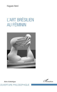 L'art brésilien au féminin - Henri Hugues
