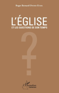 L'Eglise et les questions de son temps - Onomo Etaba Roger Bernard