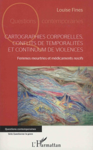 Cartographies corporelles, conflits de temporalité et continuum de violences. Femmes meurtries et mé - Fines Louise