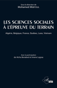 Les sciences sociales à l'épreuve du terrain. Algérie, Belgique, France, Québec, Laos, Vietnam - Mebtoul Mohamed ; Benabed Aïcha ; Lagraa Imene