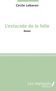 L'estacade de la folie - Lebaron Cécile