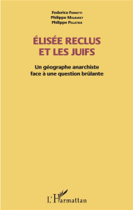 Elisée Reclus et les Juifs. Un géographe anarchiste face à une question brûlante - Ferretti Federico ; Malburet Philippe ; Pelletier