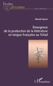 Emergence de la production de la littérature en langue française au Tchad - Taboye Ahmad