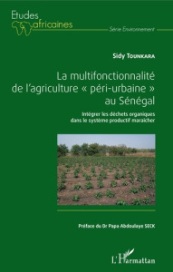 La multifonctionnalité de l'agriculture "péri-urbaine" au Sénégal. Intégrer les déchets organiques d - Tounkara Sidy ; Seck Papa Abdoulaye