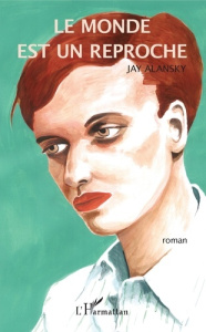 Le monde est un reproche - Alansky Jay