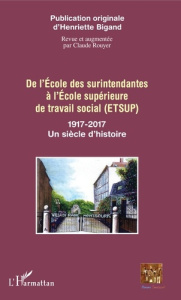 De l'Ecole des surintendantes à l'Ecole supérieure de travail social (ETSUP). 1917-2017 : Un siècle - Bigand Henriette ; Rouyer Claude