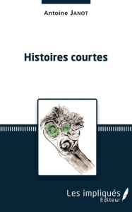 Histoires courtes - Janot Antoine