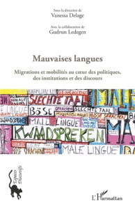 Mauvaises langues. Migrations et mobilités au coeur des politiques, des institutions et des discours - Delage Vanessa ; Ledegen Gudrun