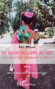 Le goût du café au lait. La vie d'une Japonaise à Paris - Mishima Aïko ; Toubin Fabienne