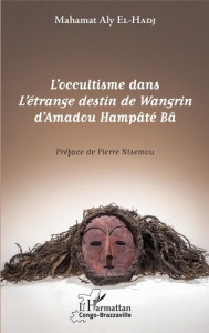 L'occultisme dans L'étrange destin de Wangrin d'Amadou Hampâté Bâ - El-Hadj Ahmat Mahamat Aly ; Ntsemou Pierre