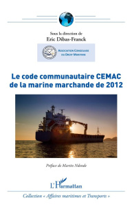 Le code communautaire CEMAC de la marine marchande de 2012 - Dibas-Franck Eric ; Ndendé Martin