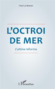 L'octroi de mer. L'ultime réforme - Le Breton Fred