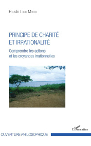 Principe de charité et irrationalité. Comprendre les actions et les croyances irrationnelles - Lekili Mputu Faustin